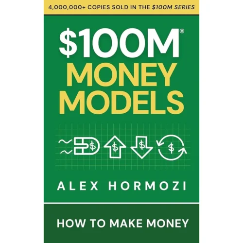 $100M Money Models: How To Make Money by Alex Hormozi